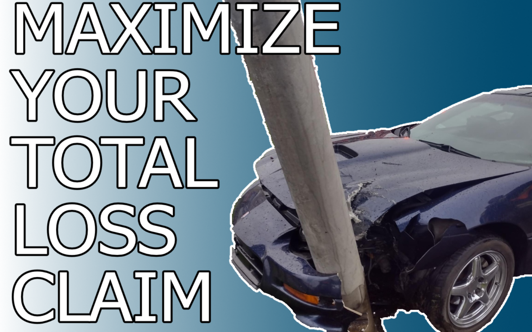5 Easy Steps to Maximize Your Total Loss Claim